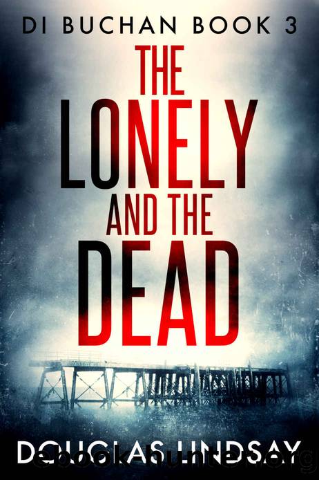 The Lonely And The Dead: A Haunting Scottish Murder Mystery (DI Buchan Book 3) by Douglas Lindsay