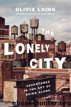 The Lonely City: Adventures in the Art of Being Alone by Olivia Laing