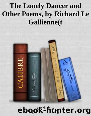 The Lonely Dancer and Other Poems by Richard Le Gallienne