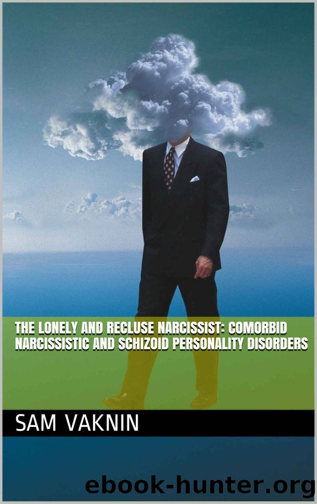 The Lonely and Recluse Narcissist: Comorbid Narcissistic and Schizoid Personality Disorders by Sam Vaknin