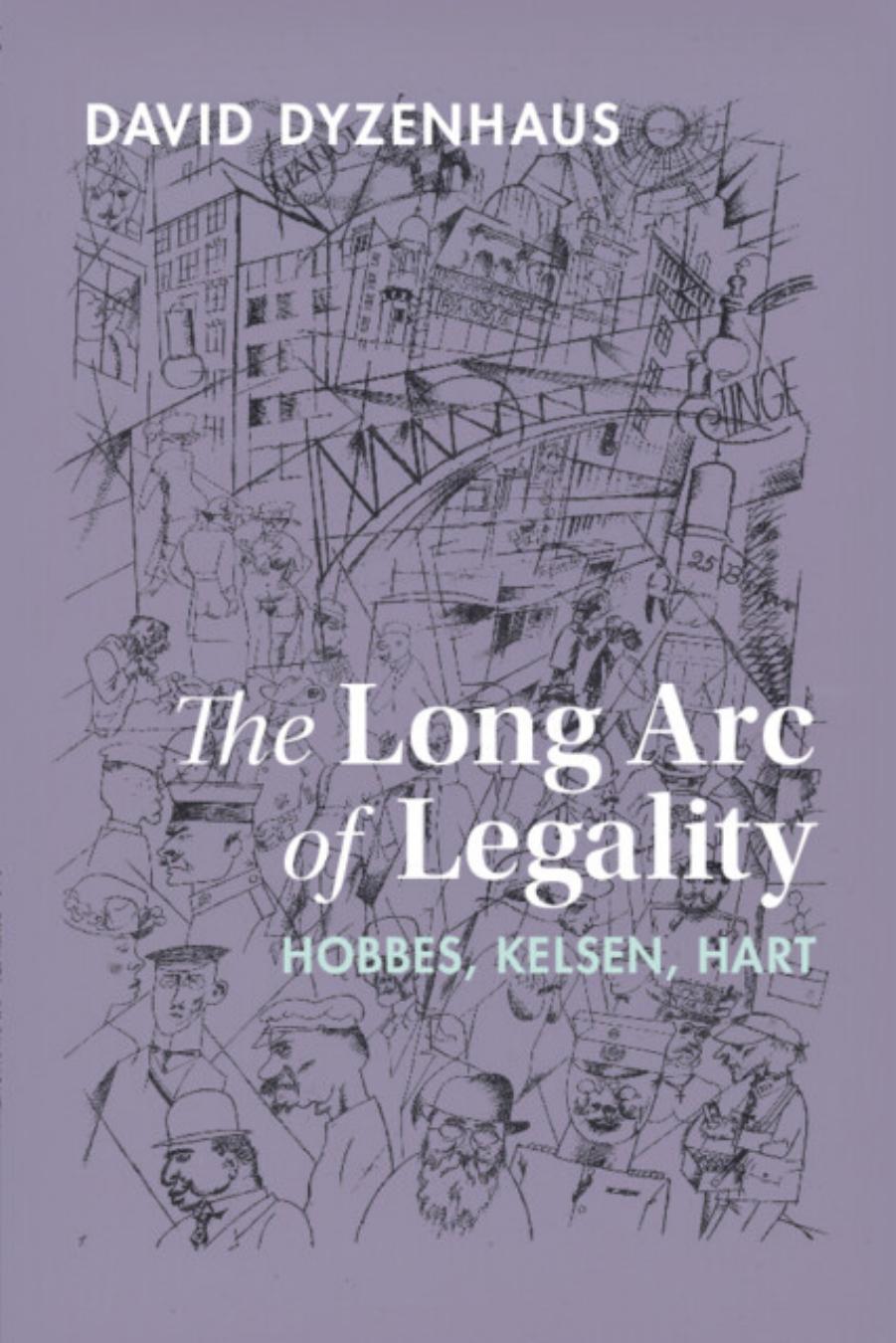 The Long Arc Of Legality: Hobbes, Kelsen, Hart by David Dyzenhaus