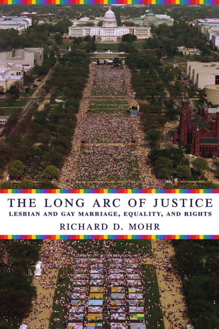 The Long Arc of Justice: Lesbian and Gay Marriage, Equality, and Rights by Richard Mohr