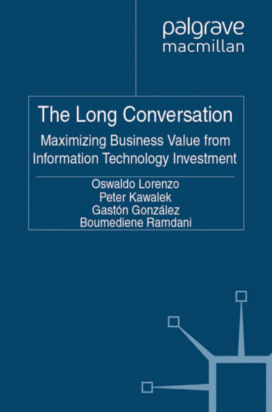 The Long Conversation: Maximizing Business Value from Information Technology Investment by Oswaldo Lorenzo Peter Kawalek Gastón González Boumediene Ramdani (auth.)