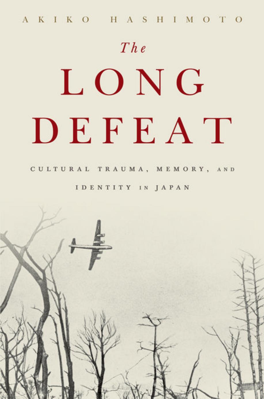 The Long Defeat: Cultural Trauma, Memory, and Identity in Japan (Repost) by Unknow