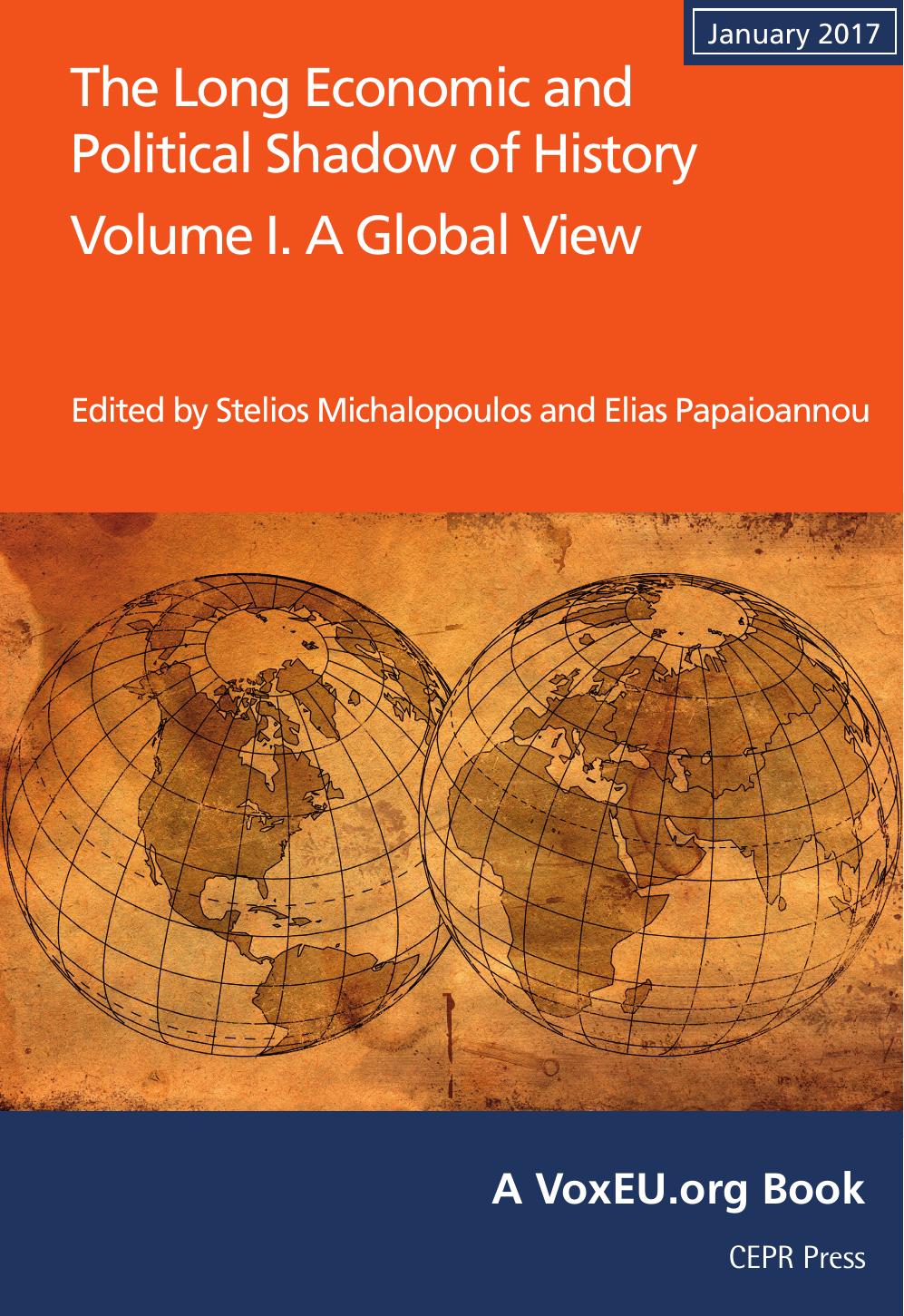 The Long Economic and Political Shadow of History: Volume I. A Global View by Stelios Michalopoulos Elias Papaioannou