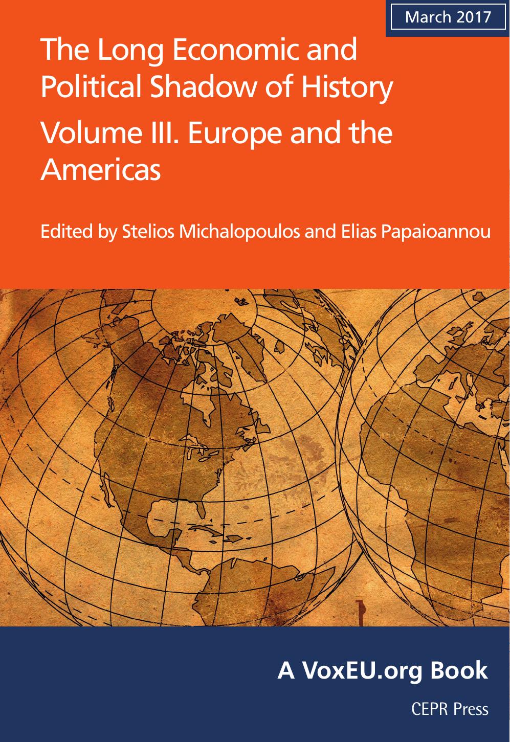 The Long Economic and Political Shadow of History: Volume III. Europe and the Americas by Stelios Michalopoulos Elias Papaioannou