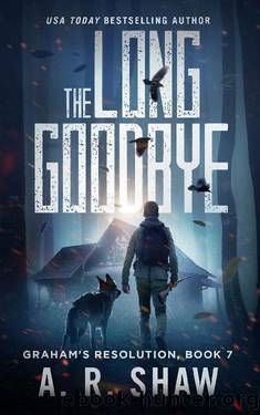 The Long Goodbye: A Post-Apocalyptic Medical Thriller Series (Graham's Resolution Book 7) by A. R. Shaw