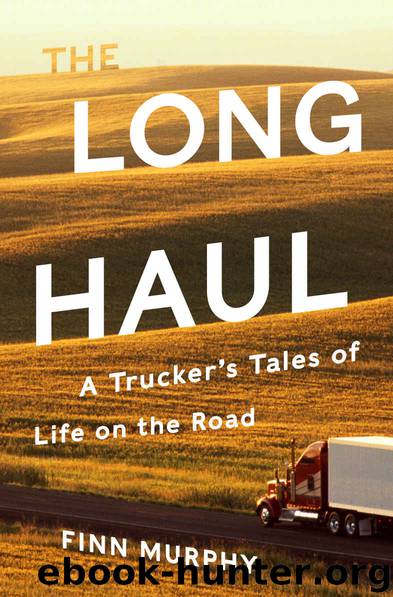 The Long Haul: A Trucker's Tales of Life on the Road by Finn Murphy