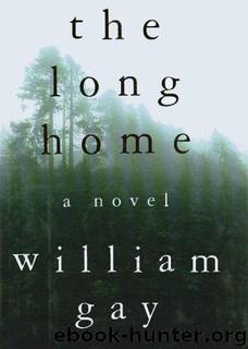 The Long Home by William Gay