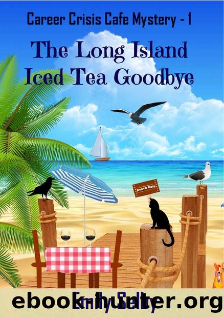 The Long Island Iced Tea Goodbye: Career Crisis CafÃ© Mystery 1 by Selby Emily