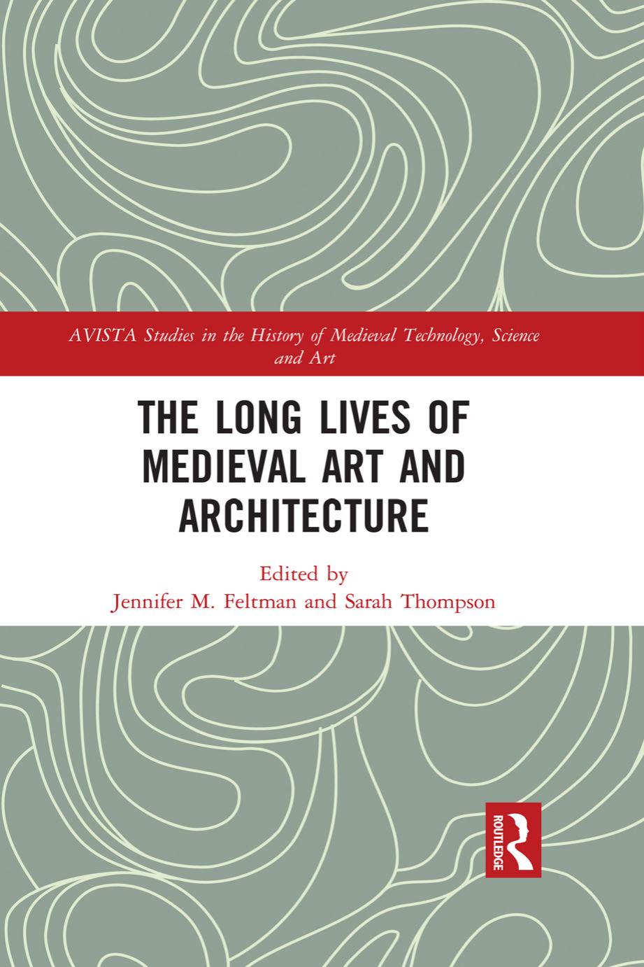 The Long Lives of Medieval Art and Architecture by Jennifer M. Feltman Sarah Thompson