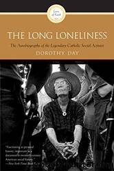 The Long Loneliness: The Autobiography of the Legendary Catholic Social Activist by Dorothy Day