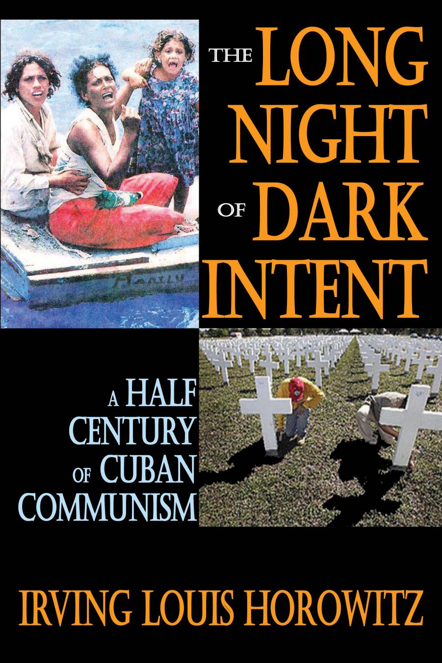 The Long Night of Dark Intent: A Half Century of Cuban Communism by Irving Horowitz