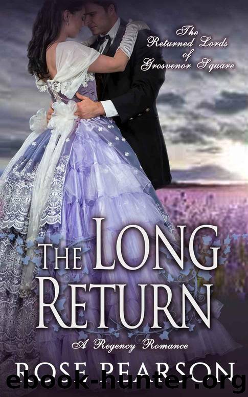 The Long Return: A Regency Romance: The Returned Lords of Grosvenor Square (Book 2) by Rose Pearson