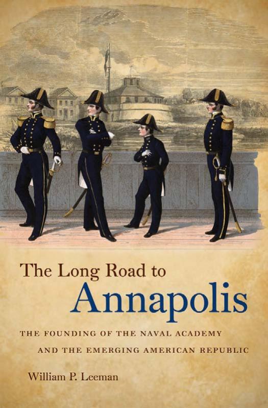 The Long Road to Annapolis: The Founding of the Naval Academy and the Emerging American Republic by William P. Leeman