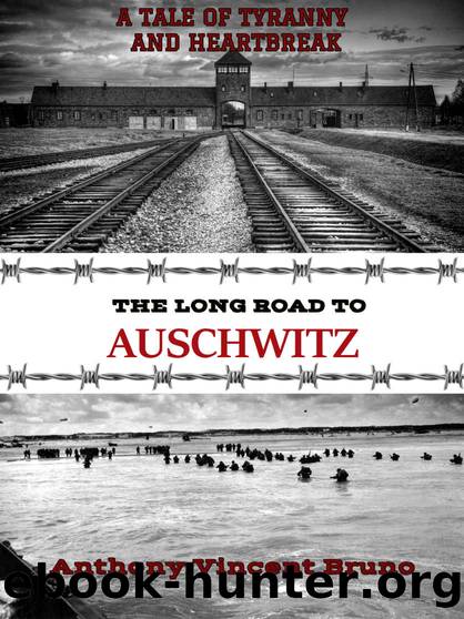 The Long Road to Auschwitz (A Tale of Tyranny and Heartbreak Book 1) by Anthony Vincent Bruno
