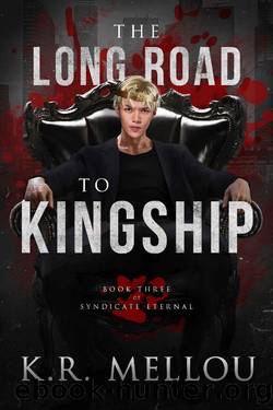 The Long Road to Kingship (Syndicate Eternal Book 3) by K.R. Mellou