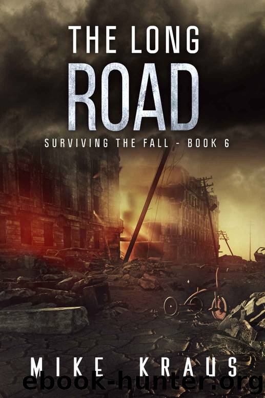 The Long Road: Book 6 of the Thrilling Post-Apocalyptic Survival Series: (Surviving the Fall Series - Book 6) by Mike Kraus