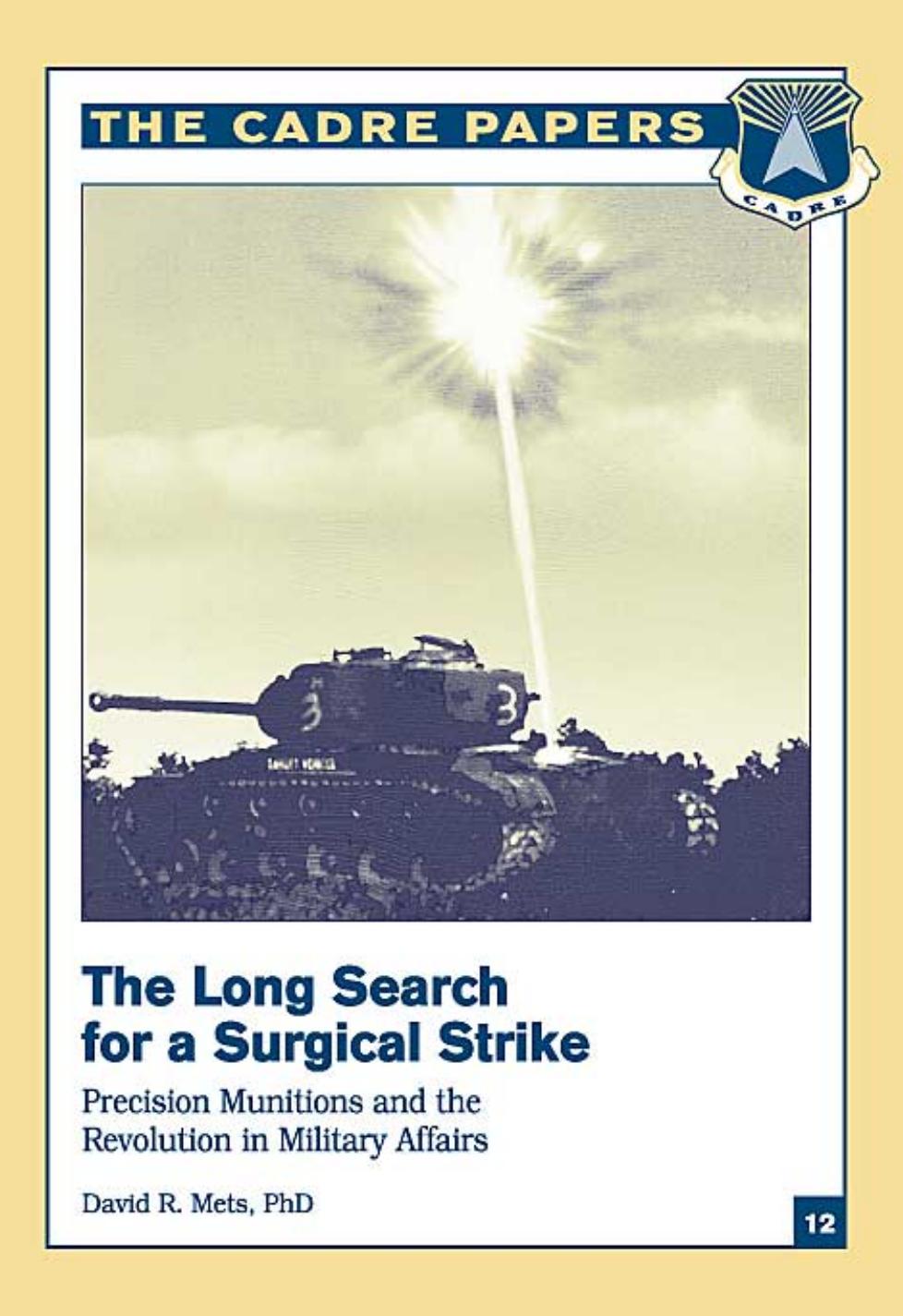 The Long Search for a Surgical Strike: Precision Munitions and the Revolution in Military Affairs (Cadre Paper, 12.) by David R. Mets