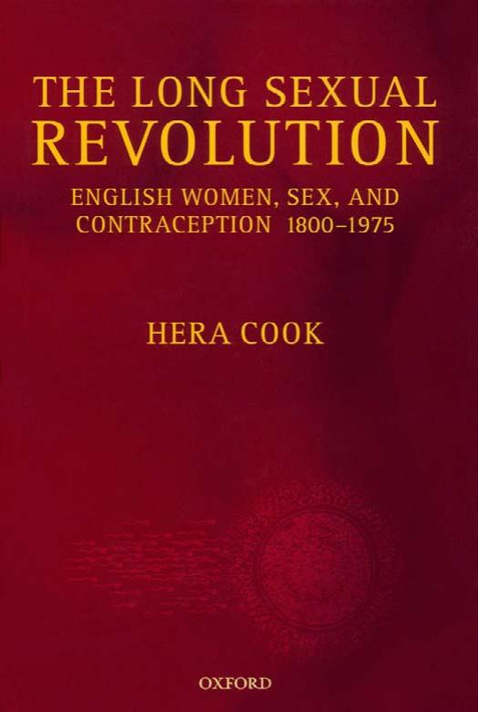 The Long Sexual Revolution: English Women, Sex, and Contraception 1800-1975 by Hera Cook