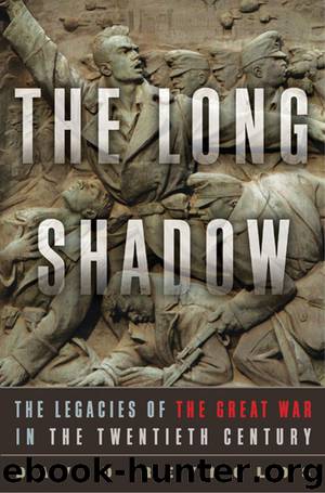 The Long Shadow: The Legacies of the Great War in the Twentieth Century by David Reynolds