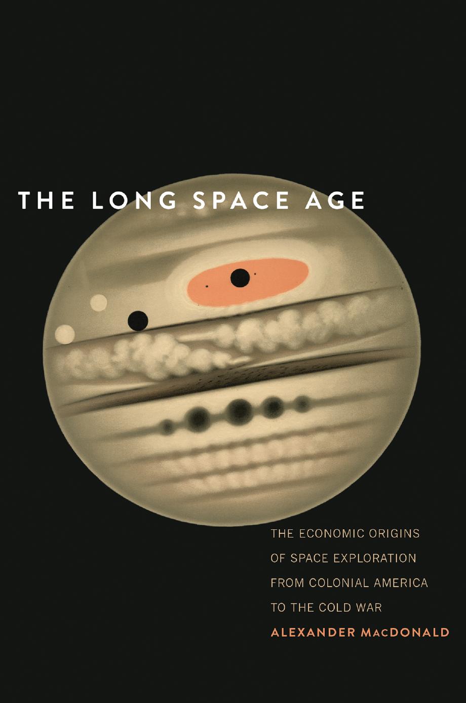 The Long Space Age : The Economic Origins of Space Exploration From Colonial America to the Cold War by Unknow