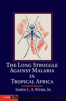 The Long Struggle Against Malaria in Tropical Africa by James L. A. Webb Jr