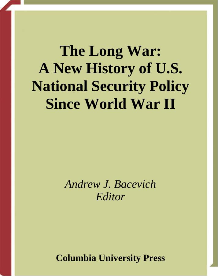 The Long War: A New History of U.S. National Security Policy Since World War II by Andrew J. Bacevich