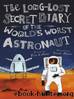 The Long-Lost Secret Diary of the World's Worst Astronaut by Tim Collins