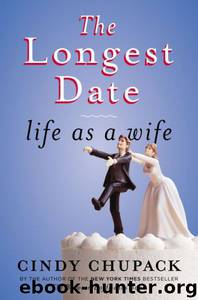 The Longest Date: Life as a Wife by Cindy Chupack