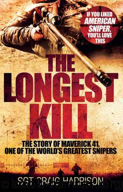 The Longest Kill: The Story of Maverick 41, One of the World's Greatest Snipers by Craig Harrison