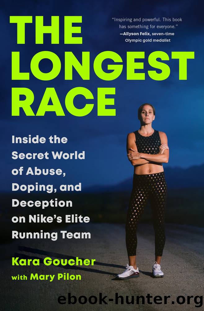 The Longest Race: Inside the Secret World of Abuse, Doping, and Deception on Nike's Elite Running Team by Kara Goucher