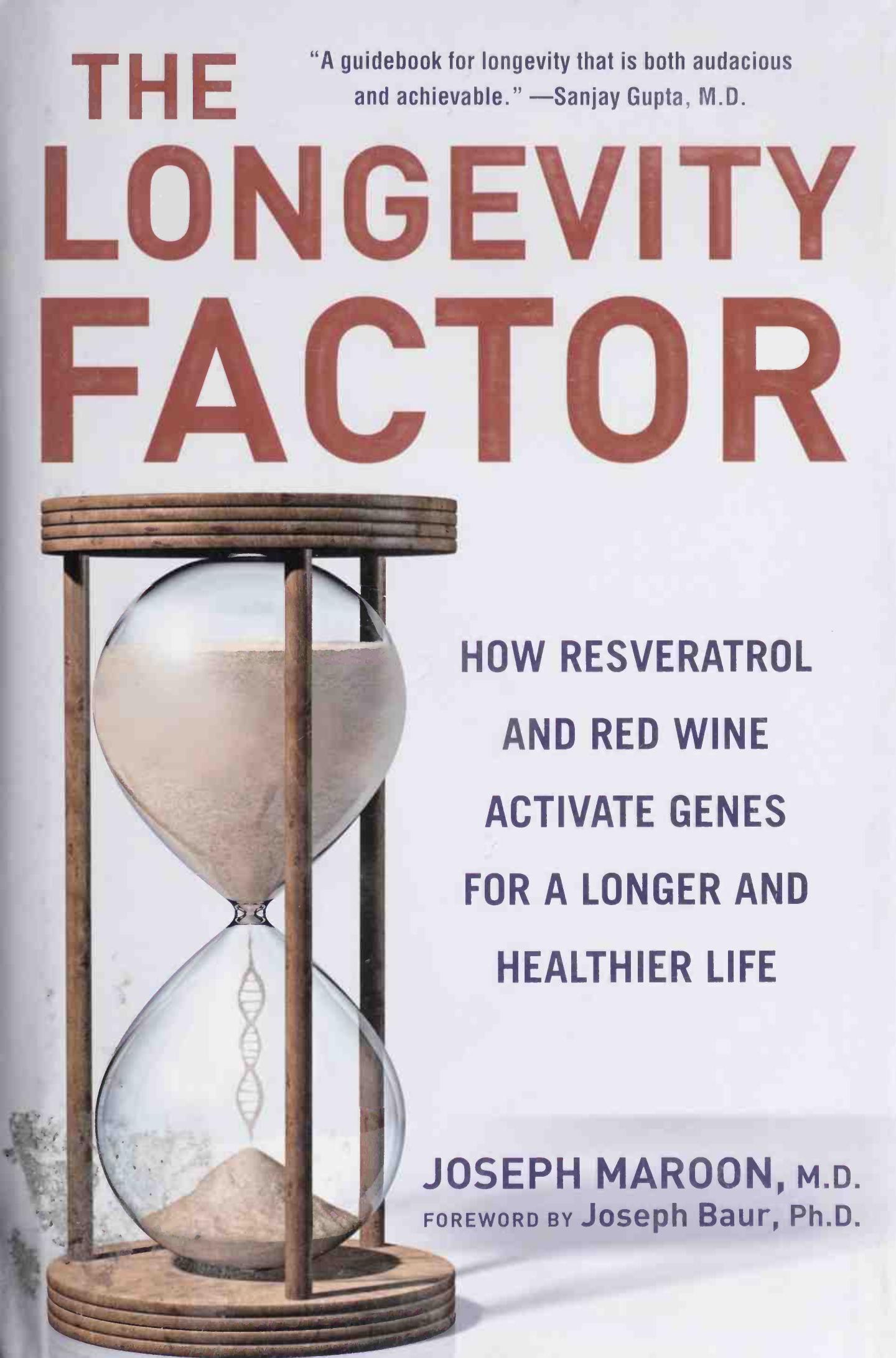 The Longevity Factor: How Resveratrol and Red Wine Activate Genes for a Longer and Healthier Life by Joseph Maroon; Joseph Baur