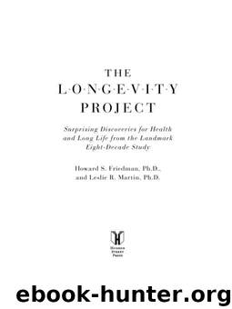 The Longevity Project: Surprising Discoveries for Health and Long Life from the Landmark Eight-Decade Study by Howard S. Friedman Ph.D. & Leslie R. Martin Ph.D