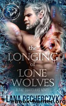 The Longing of Lone Wolves: Season of the Wolf, a Fantasy Shifter Romance (Fae Guardians Book 1) by Lana Pecherczyk