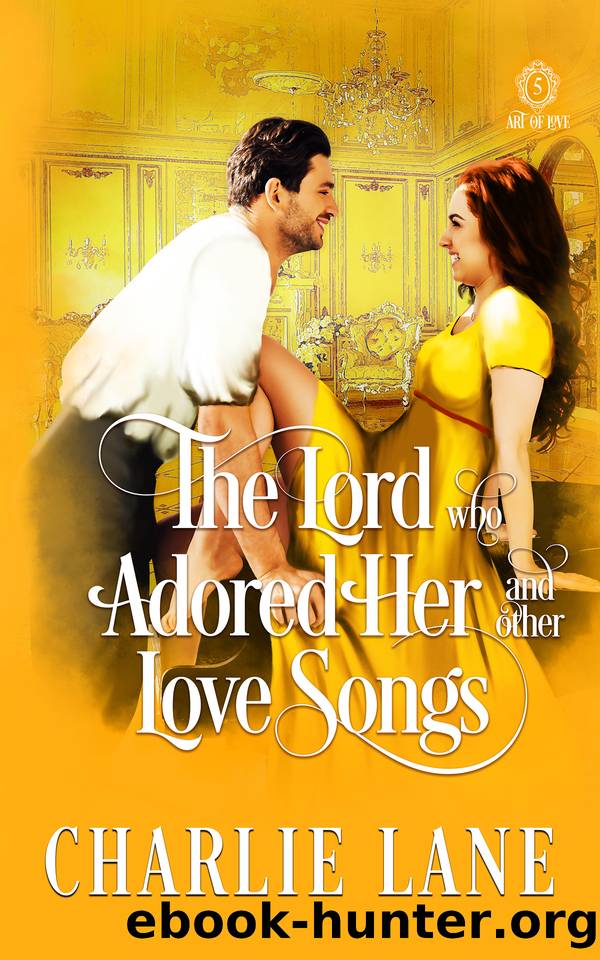 The Lord Who Adored Her and Other Love Songs: A Steamy Historical Romance (Art of Love Book 5) by Charlie Lane