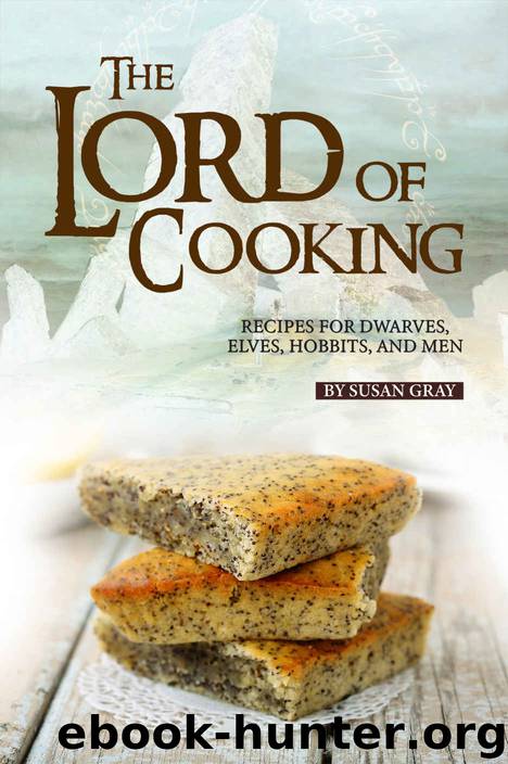 The Lord of Cooking: Recipes for Dwarves, Elves, Hobbits and Men by Susan Gray
