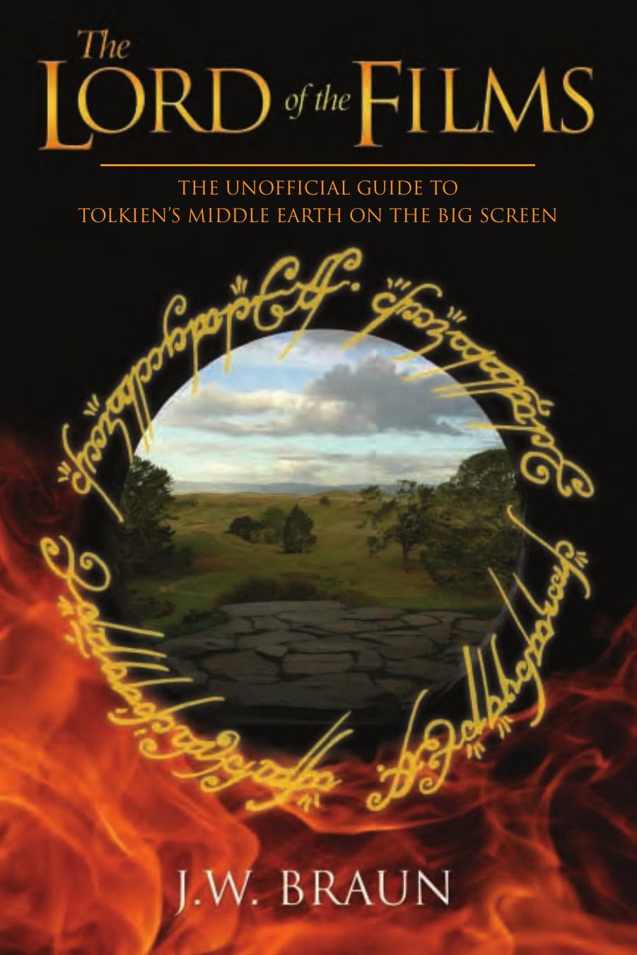 The Lord of the Films: The Unofficial Guide to Tolkien's Middle-Earth on the Big Screen by J.W. Braun