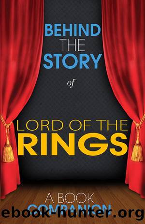 The Lord of the Rings - Behind the Story by NH Roncolato