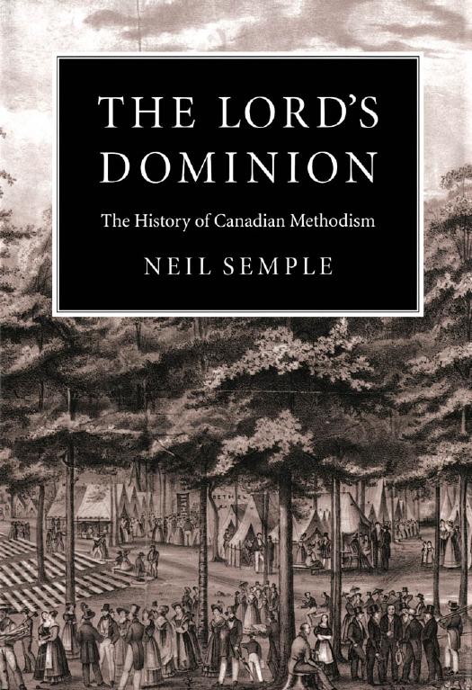 The Lord's Dominion: The History of Canadian Methodism (Mcgill-Queen's Studies in the History of Religion) by Unknow