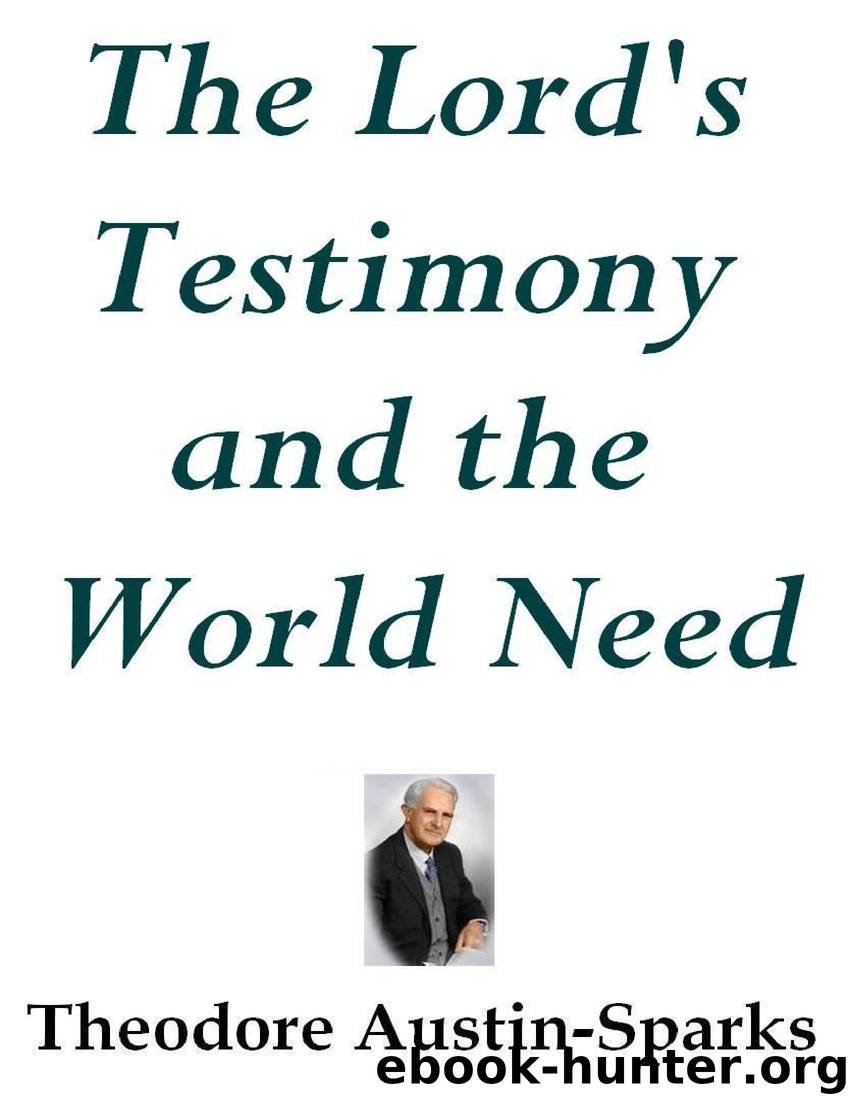The Lord's Testimony and the World Need by Theodore Austin-Sparks