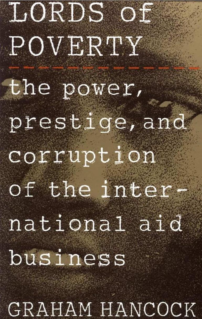 The Lords of Poverty: The Power, Prestige, and Corruption of the International Aid Business by Graham Hancock