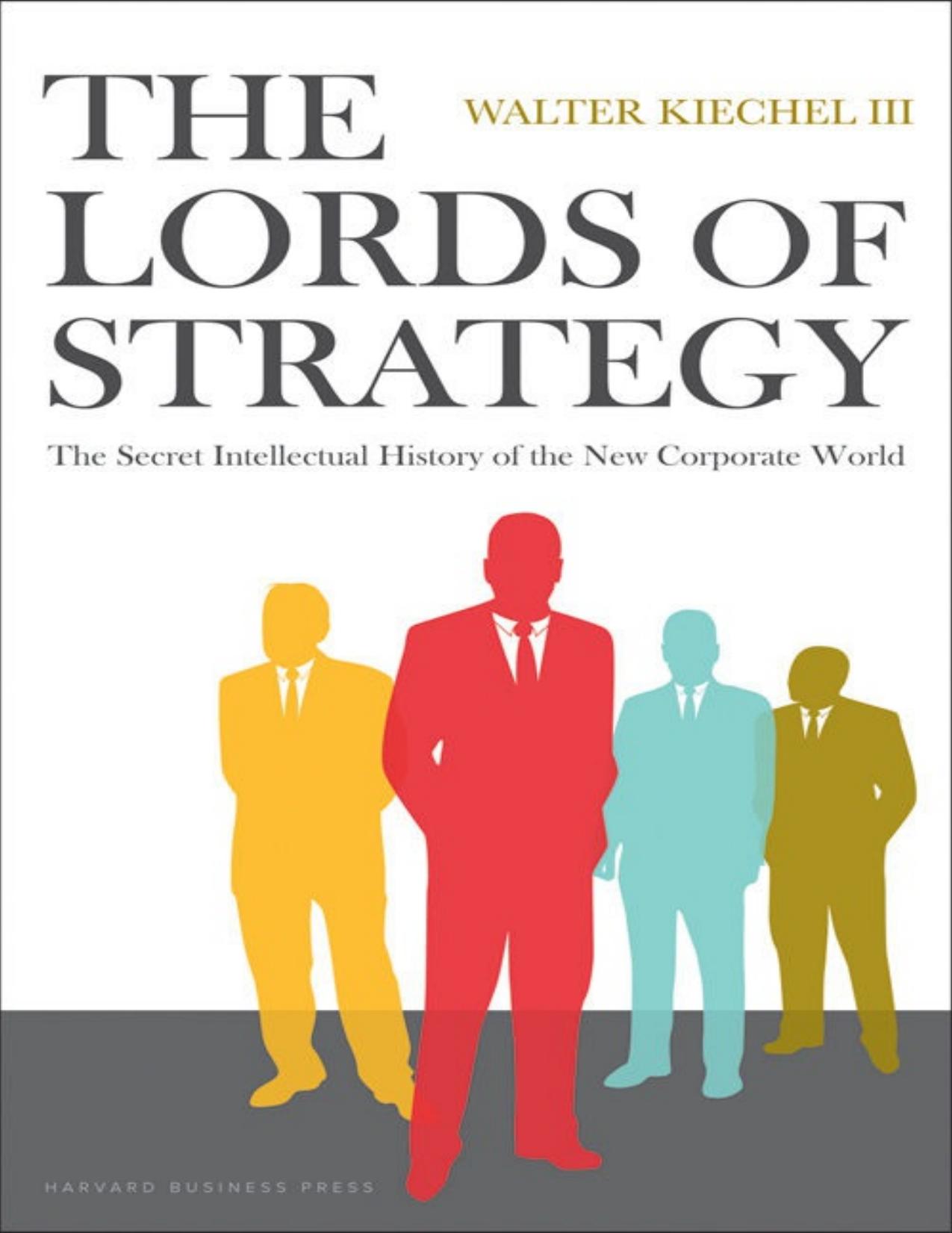 The Lords of Strategy: The Secret Intellectual History of the New Corporate World by Walter Kiechel III