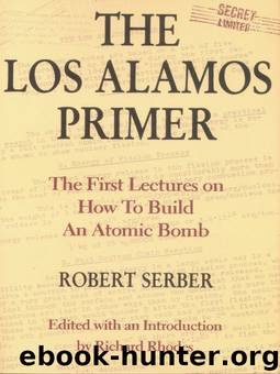 The Los Alamos Primer: The First Lectures on How To Build an Atomic Bomb by Robert Serber Richard Rhodes