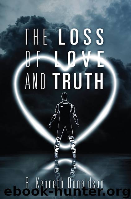 The Loss of Love and Truth by R Kenneth Donaldson