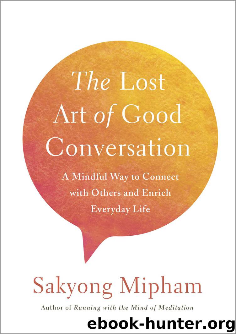 The Lost Art of Good Conversation by Sakyong Mipham