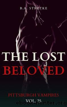 The Lost Beloved: Pittsburgh Vampires Vol. 25 by B.A. Stretke