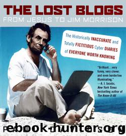 The Lost Blogs: From Jesus to Jim Morrison--The Historically Inaccurate and Totally Fictitious Cyber Diaries of Everyone Worth Knowing by Paul Davidson