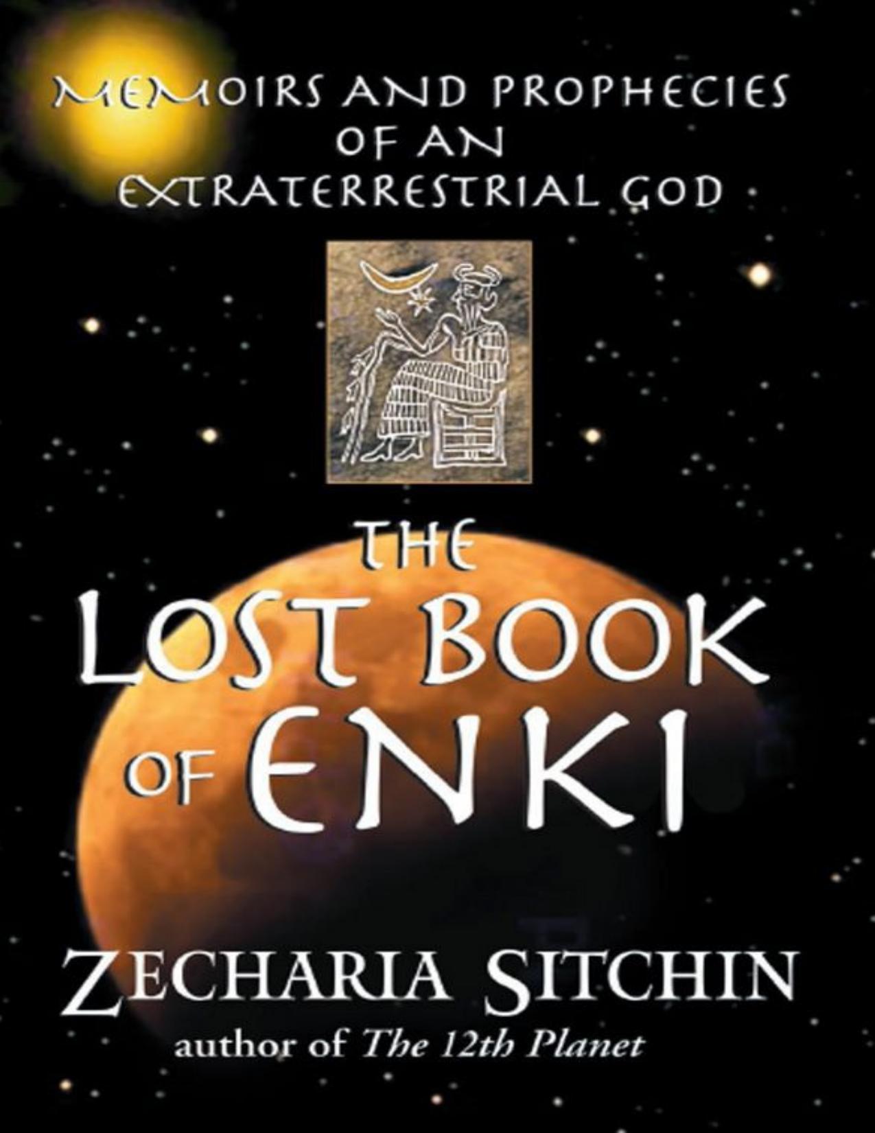 The Lost Book of Enki: Memoirs and Prophecies of an Extraterrestrial god by Zecharia Sitchin