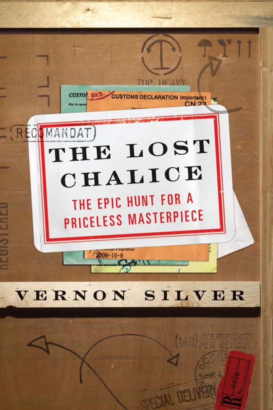 The Lost Chalice: The Epic Hunt for a Priceless Masterpiece by Vernon Silver